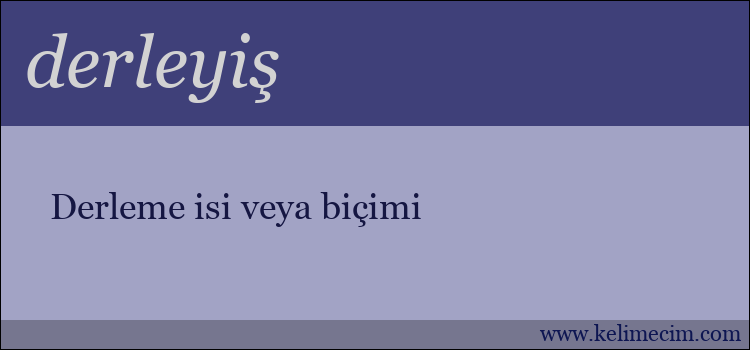 derleyiş kelimesinin anlamı ne demek?