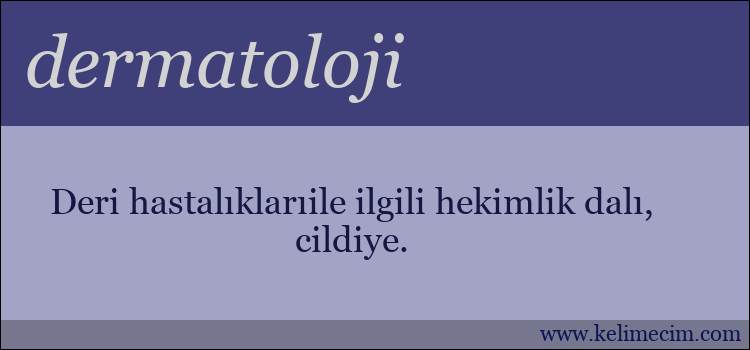 dermatoloji kelimesinin anlamı ne demek?