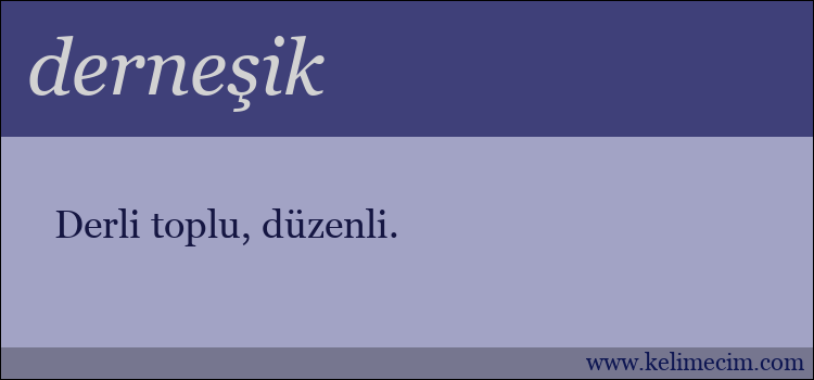 derneşik kelimesinin anlamı ne demek?