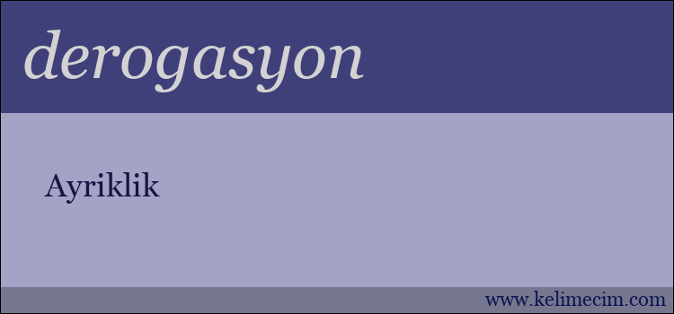 derogasyon kelimesinin anlamı ne demek?