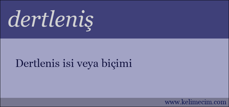 dertleniş kelimesinin anlamı ne demek?