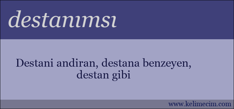 destanımsı kelimesinin anlamı ne demek?