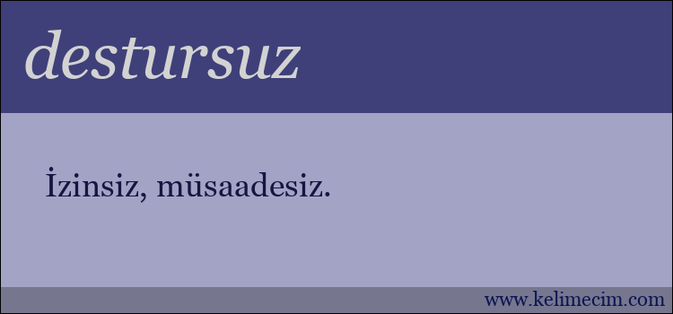 destursuz kelimesinin anlamı ne demek?