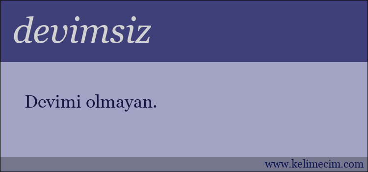 devimsiz kelimesinin anlamı ne demek?