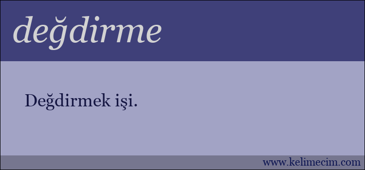 değdirme kelimesinin anlamı ne demek?