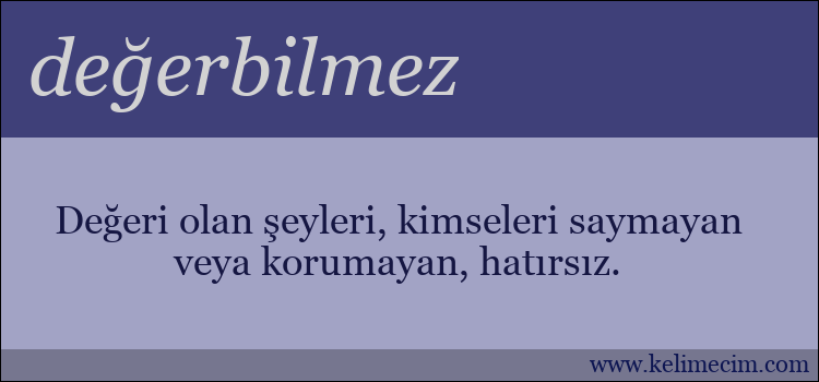 değerbilmez kelimesinin anlamı ne demek?