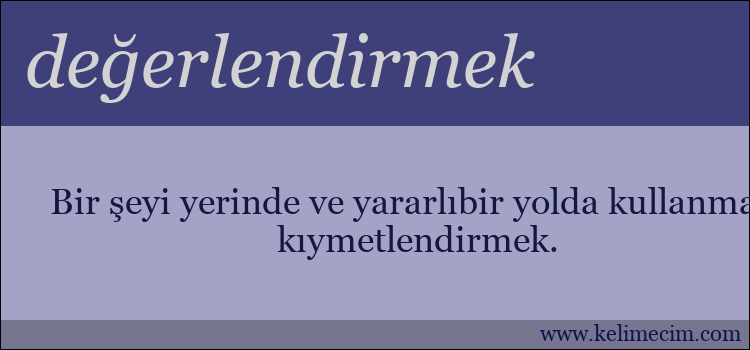 değerlendirmek kelimesinin anlamı ne demek?