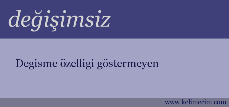 değişimsiz kelimesinin anlamı ne demek?