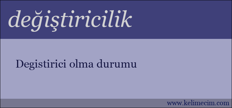 değiştiricilik kelimesinin anlamı ne demek?