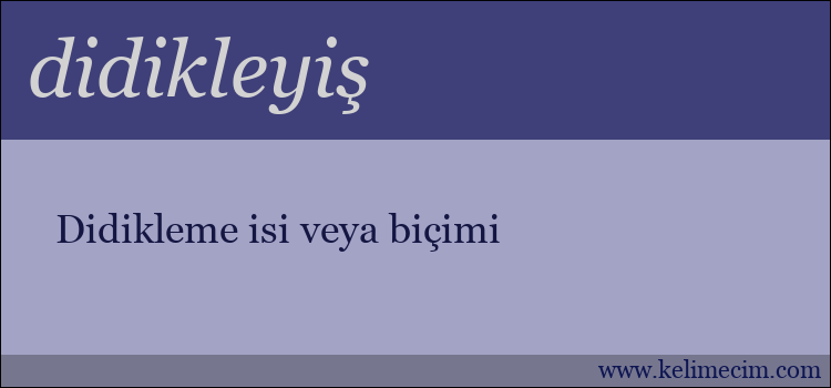 didikleyiş kelimesinin anlamı ne demek?