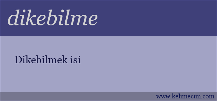 dikebilme kelimesinin anlamı ne demek?