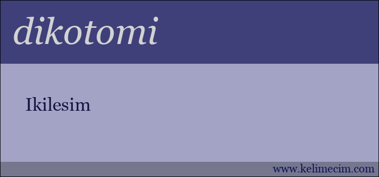 dikotomi kelimesinin anlamı ne demek?