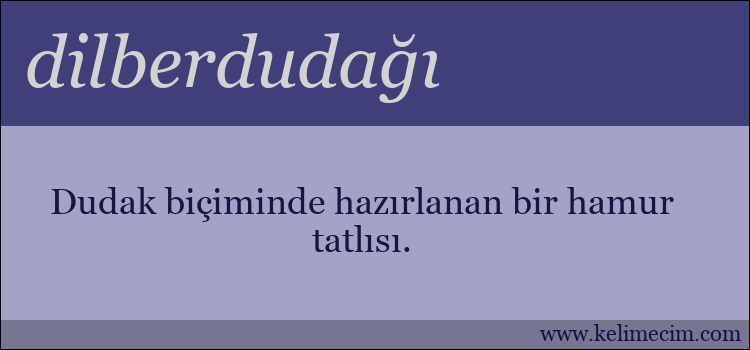 dilberdudağı kelimesinin anlamı ne demek?