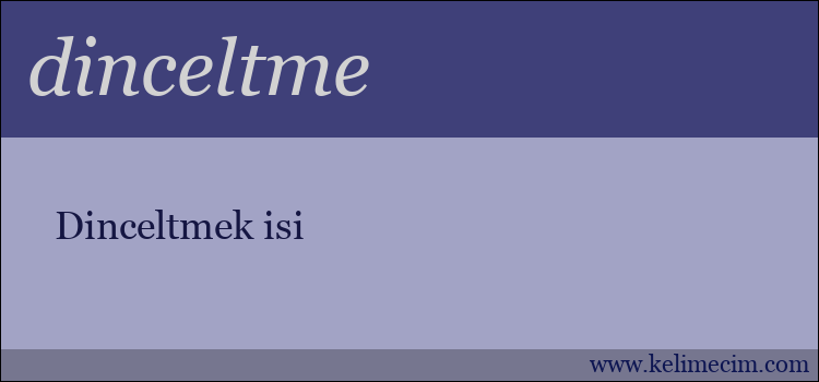 dinceltme kelimesinin anlamı ne demek?