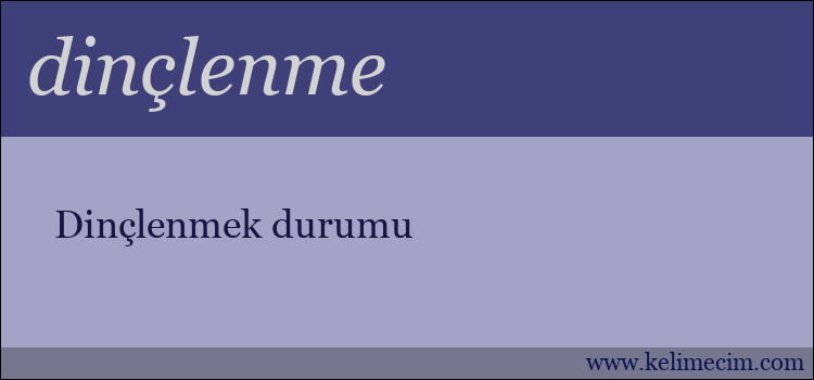 dinçlenme kelimesinin anlamı ne demek?