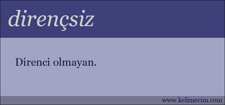 dirençsiz kelimesinin anlamı ne demek?