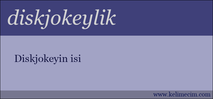 diskjokeylik kelimesinin anlamı ne demek?