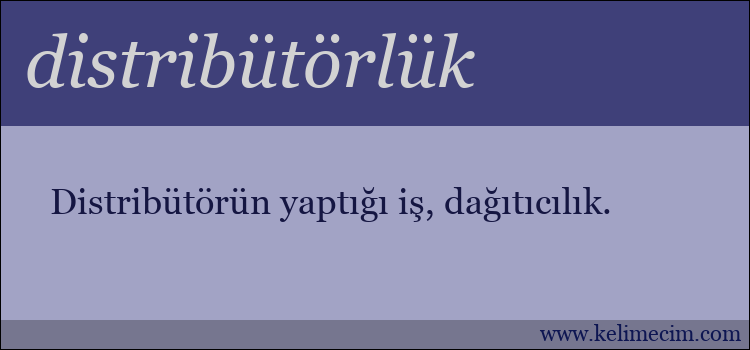 distribütörlük kelimesinin anlamı ne demek?