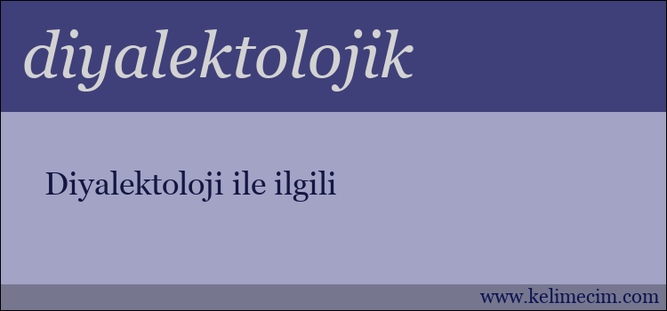 diyalektolojik kelimesinin anlamı ne demek?