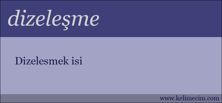 dizeleşme kelimesinin anlamı ne demek?