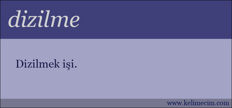 dizilme kelimesinin anlamı ne demek?