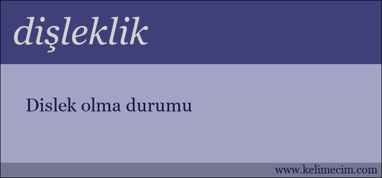 dişleklik kelimesinin anlamı ne demek?