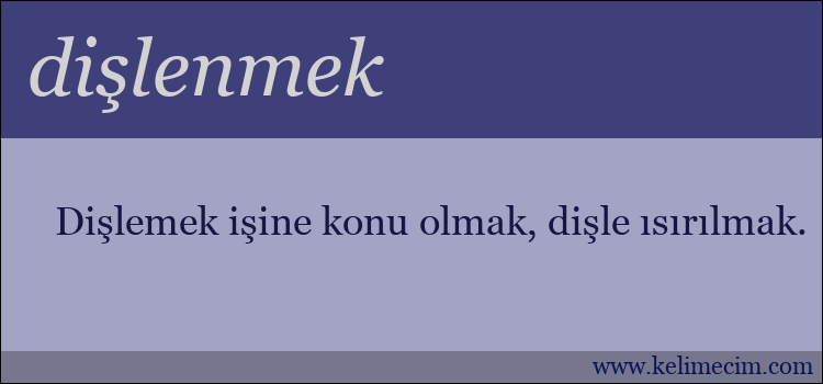 dişlenmek kelimesinin anlamı ne demek?