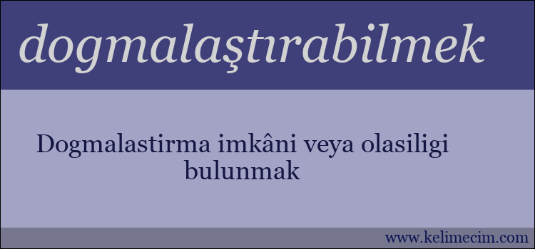 dogmalaştırabilmek kelimesinin anlamı ne demek?