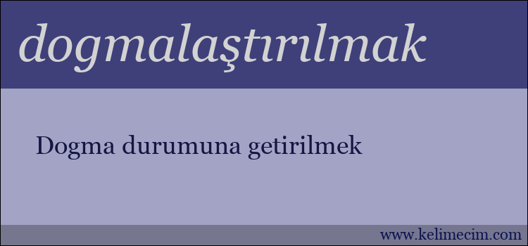 dogmalaştırılmak kelimesinin anlamı ne demek?