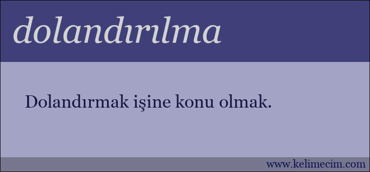 dolandırılma kelimesinin anlamı ne demek?