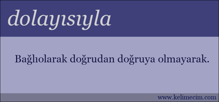 dolayısıyla kelimesinin anlamı ne demek?