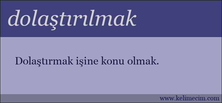 dolaştırılmak kelimesinin anlamı ne demek?