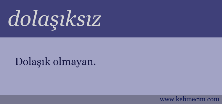 dolaşıksız kelimesinin anlamı ne demek?