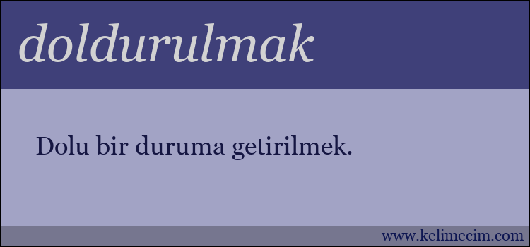 doldurulmak kelimesinin anlamı ne demek?