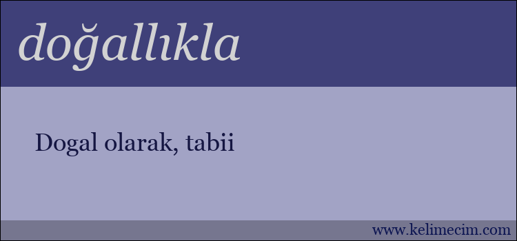 doğallıkla kelimesinin anlamı ne demek?