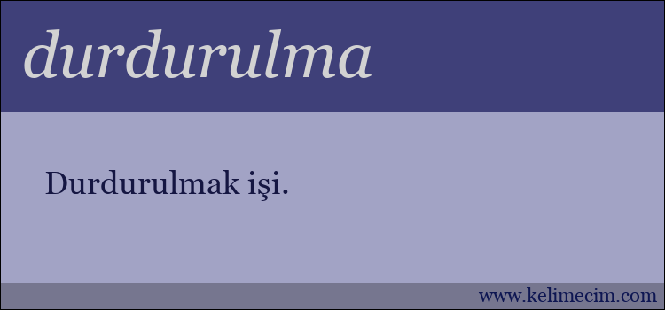 durdurulma kelimesinin anlamı ne demek?