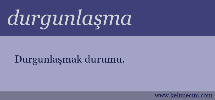 durgunlaşma kelimesinin anlamı ne demek?