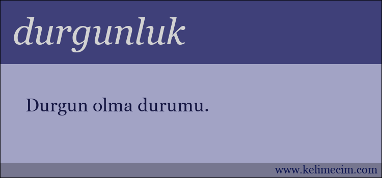 durgunluk kelimesinin anlamı ne demek?