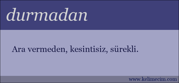 durmadan kelimesinin anlamı ne demek?