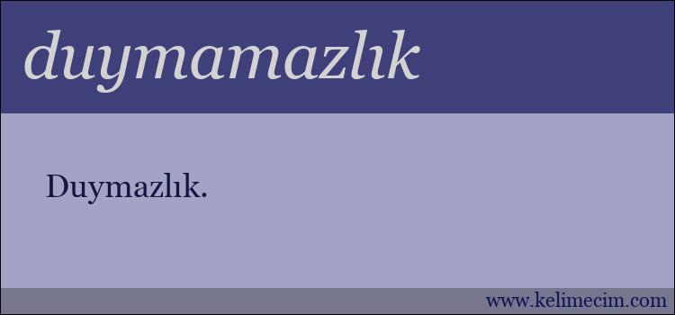 duymamazlık kelimesinin anlamı ne demek?