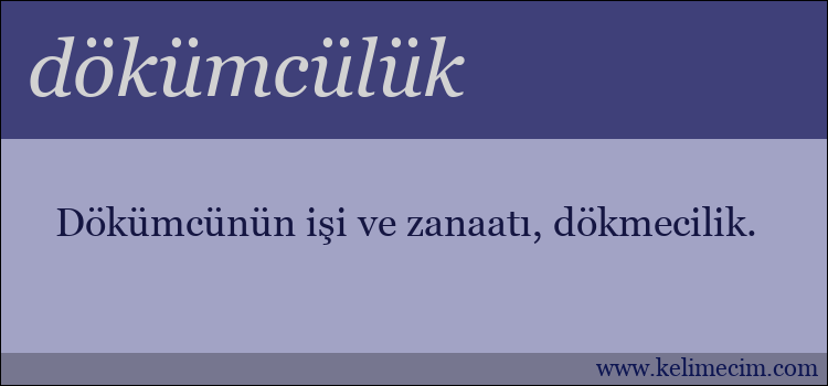 dökümcülük kelimesinin anlamı ne demek?