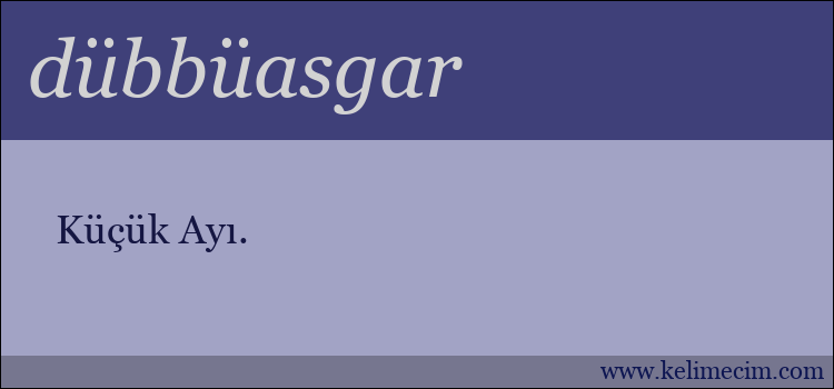 dübbüasgar kelimesinin anlamı ne demek?