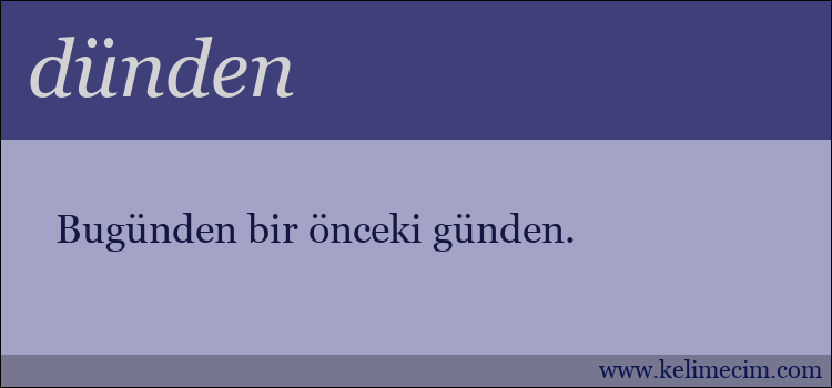 dünden kelimesinin anlamı ne demek?