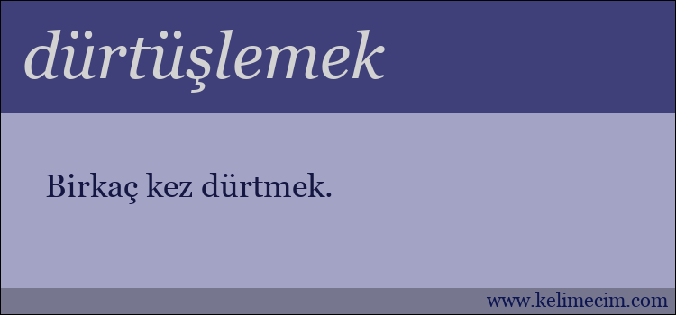 dürtüşlemek kelimesinin anlamı ne demek?