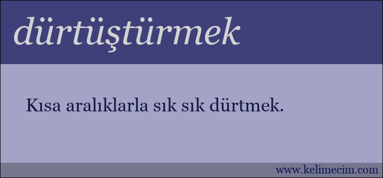 dürtüştürmek kelimesinin anlamı ne demek?