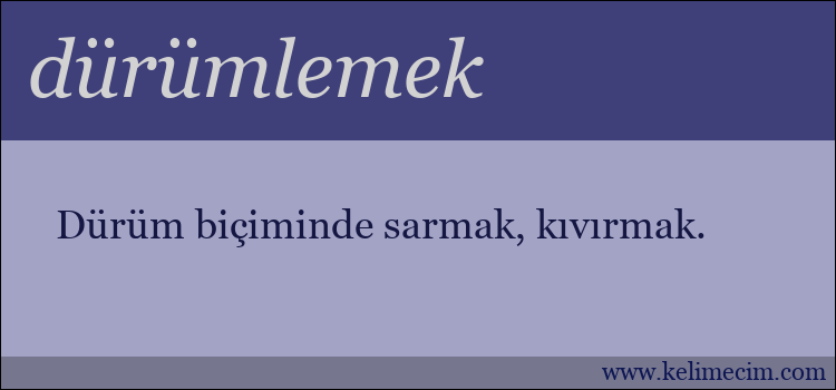 dürümlemek kelimesinin anlamı ne demek?