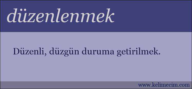 düzenlenmek kelimesinin anlamı ne demek?