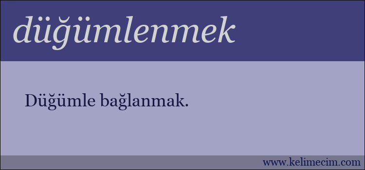 düğümlenmek kelimesinin anlamı ne demek?