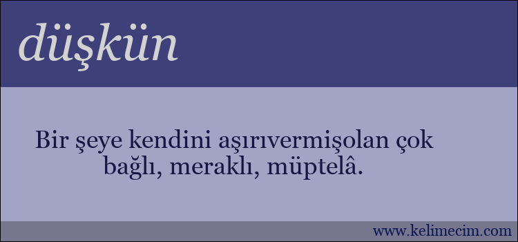 düşkün kelimesinin anlamı ne demek?