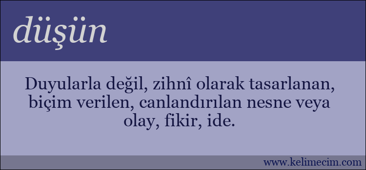 düşün kelimesinin anlamı ne demek?